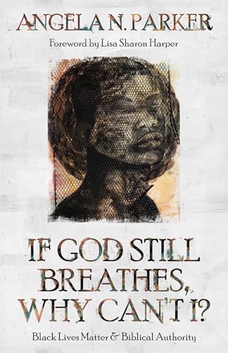 If God Still Breathes, Why Can't I?: Black Lives Matter and Biblical Authority