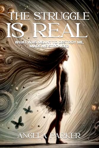 The Struggle Is Real: What Was Meant To Destroy Me Made Me Stronger von Self-Publish