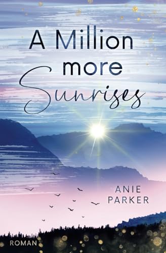A Million More Sunrises: Liebesroman – eine Strangers to Lovers Romance mit Slow Burn Vibes (Million-More-Reihe, Band 1)