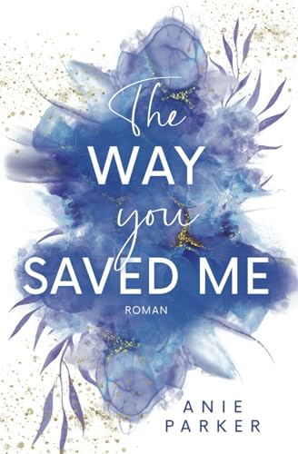 The Way You Saved Me: Liebesroman