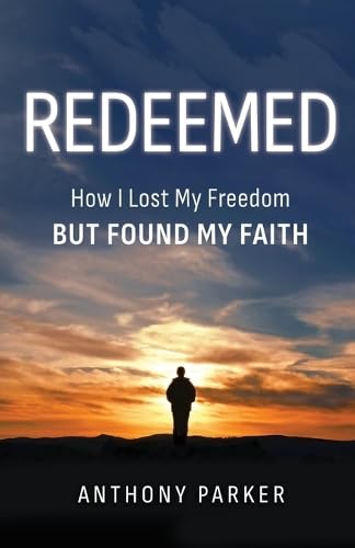 Redeemed: How I Lost My FREEDOM but Found My FAITH von Trilogy Christian Publishing