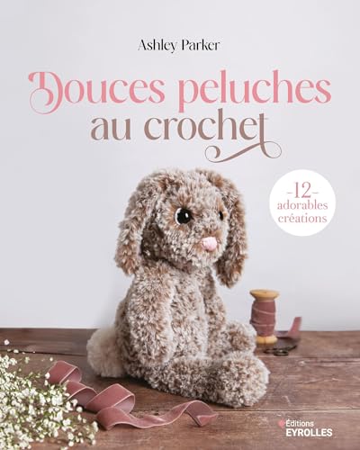 Douces peluches au crochet: 12 adorables créations von EYROLLES