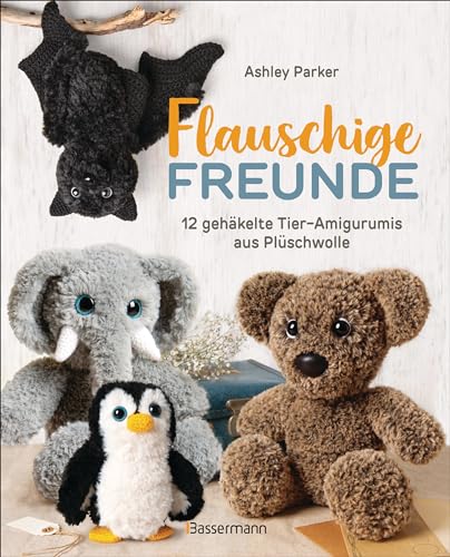 Flauschige Freunde. 12 gehäkelte Tier-Amigurumis aus Plüschwolle: Megasüße Kuscheltiere ganz einfach Schritt-für-Schritt selber häkeln. von Bassermann, Edition