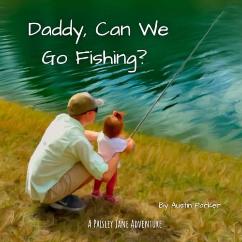 Daddy, Can We Go Fishing?: Children's Book About Fishing with Dad - 30 pages (The Adventures of Paisley Jane) von Independently published