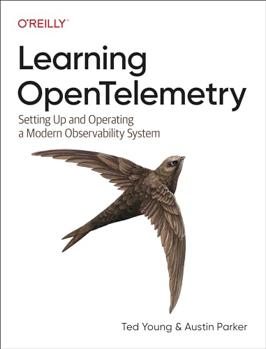 Learning Opentelemetry: Setting Up and Operating a Modern Observability System von O'Reilly Media