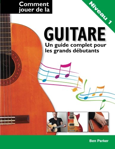 Comment jouer de la guitare - Un guide complet pour les grands débutants von Kyle Craig Publishing Ltd.