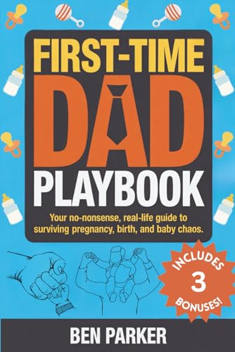 First-Time Dad Playbook: Your No-Nonsense, Real-Life Guide to Surviving Pregnancy, Birth, and Baby Chaos von Independently published
