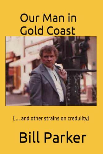 Our Man in Gold Coast: (and other strains on credulity) von Independently published