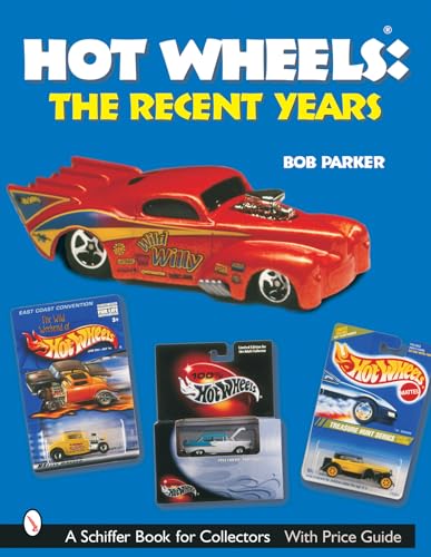 Hot Wheels Recent Years: The Recent Years (Schiffer Book for Collectors)