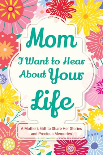 Mom, I Want to Hear about Your Life: A Mother's Gift to Share Her Stories and Precious Memories (Family Story, Band 2) von Midsummer Bloom Books