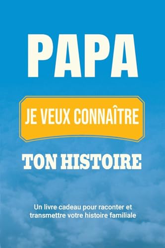Papa, je veux connaître ton histoire: Un livre cadeau pour raconter et transmettre votre histoire familiale (Raconte-Nous Ta Vie, Band 4) von Midsummer Bloom Books