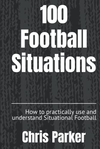100 Football Situations: How to practically use and understand Situational Football von Independently published