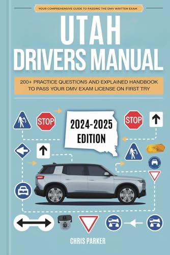 Utah Driver's Manual: 200+ Practice Questions and Explained Answers Handbook to Pass Your DMV Exam License on First Try Utah Driver's Manual: 200+ Practice Questions and Explained Answers Handbook to Pass Your DMV Exam License on First Try von Independently published