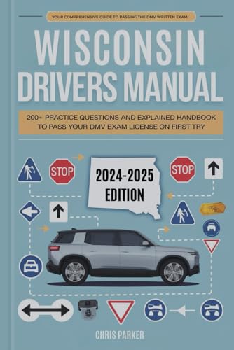 Wisconsin Driver's Manual: 200+ Practice Questions and Explained Answers Handbook to Pass Your DMV Exam License on First Try Wisconsin Driver's Manual: 200+ Practice Questions and Explained Answers Handbook to Pass Your DMV Exam License on First Try von Independently published
