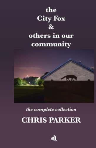 the City Fox and others in our community: The Complete Collection the City Fox and others in our community: The Complete Collection