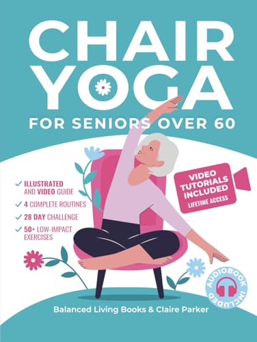 Chair Yoga for Seniors Over 60: Fully Illustrated and Video Guide With 50+ Poses, 4 Complete Routines and a 28-Day Challenge To Elevate Your Health and Weight Loss With Quick and Easy Seated Exercises von Independently published
