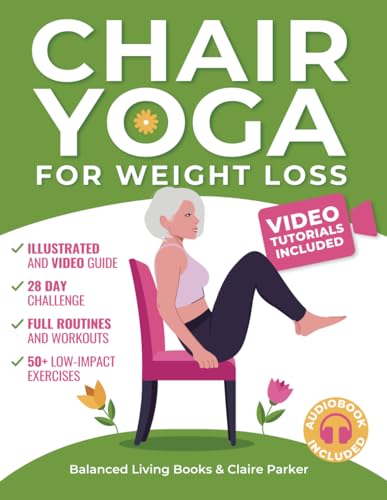Chair Yoga for Weight Loss: A Collection of 50+ Low-Impact Exercises for Seniors and Beginners to Lose Weight While Sitting on a Chair. Includes Personal Trainer Video Tutorials and 28-Day Challenge von Independently published