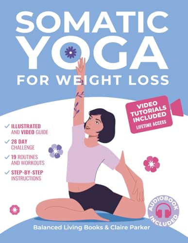 Somatic Yoga for Weight Loss: Transform Your Body and Mind One Breath at a Time in 10 Minutes per Day. Illustrated Somatic Exercises for Beginners with 28-Day Plan and Personal Trainer Video Course von Independently published