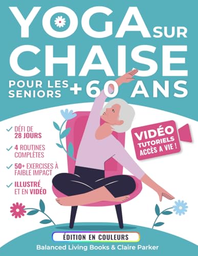 Yoga sur Chaise pour les Seniors Plus de 60 ans: Guide illustré en Couleurs et Vidéos avec +50 Postures, 4 Routines Complètes et un Défi de 28 Jours Pour Maigrir avec des Exercices à Faible Impact von Independently published