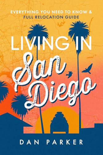 Living in San Diego: Everything you Need to Know & Full Relocation Guide von Independently published