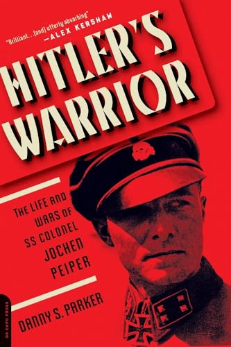 Hitler's Warrior: The Life and Wars of SS Colonel Jochen Peiper von Da Capo Press