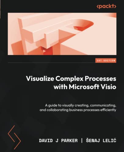 Visualize Complex Processes with Microsoft Visio: A guide to visually creating, communicating, and collaborating business processes efficiently von Packt Publishing