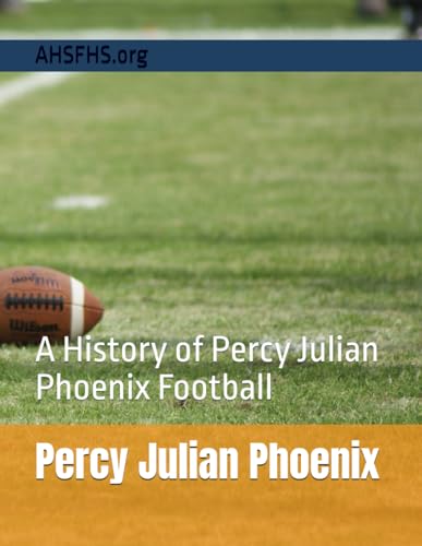 Percy Julian Phoenix: A History of Percy Julian Phoenix Football von Independently published