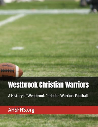 Westbrook Christian Warriors: A History of Westbrook Christian Warriors Football von Independently published