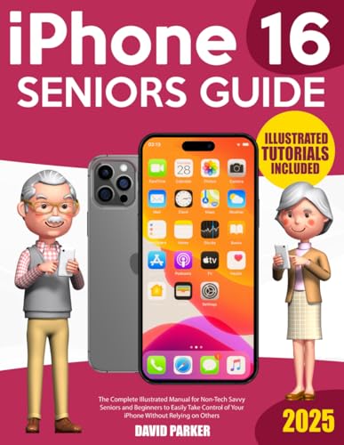 iPhone 16 Seniors Guide: The Complete Illustrated Manual for Non-Tech Savvy Seniors and Beginners to Easily Take Control of Your iPhone Without Relying on Others von Independently published