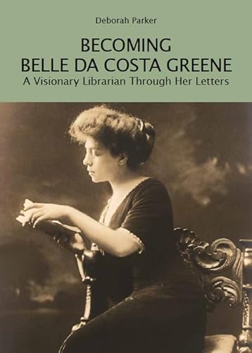 Becoming Belle da Costa Greene. A visionary librarian through her letters (Berenson Green) von Officina Libraria