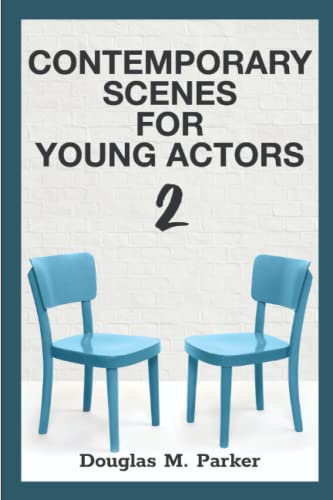 Contemporary Scenes for Young Actors 2: 34 High-Quality Scenes for Kids and Teens von Parker
