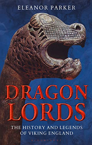 Dragon Lords: The History and Legends of Viking England von Bloomsbury Academic