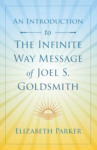 An Introduction to The Infinite Way Message of Joel S. Goldsmith von Elizabeth Parker