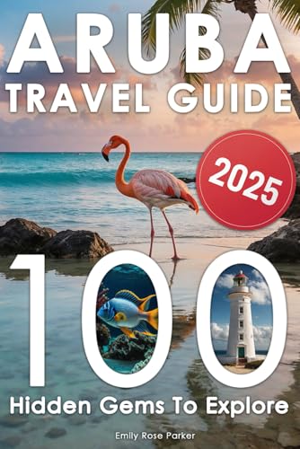 Aruba Travel Guide: Discover a Bucket List of 80+20 Must-Do Adventures for an Unforgettable Trip – With Epic Excursions, Relaxing Getaways, and Hidden Gems for Your Dream Vacation (With Insider Tips) von Independently published