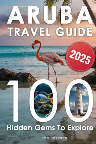 Aruba Travel Guide: Discover a Bucket List of 80+20 Must-Do Adventures for an Unforgettable Trip – With Epic Excursions, Relaxing Getaways, and Hidden Gems for Your Dream Vacation (With Insider Tips) von Independently published