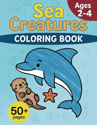 My First Sea Creatures Coloring Book: 50+ Simple and Adorable Sea Creatures for Toddlers Ages 2–4 to Color and Enjoy von Independently published