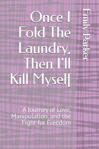 Once I Fold The Laundry, Then I'll Kill Myself: A Journey of Love, Manipulation, and the Fight for Freedom von Independently published