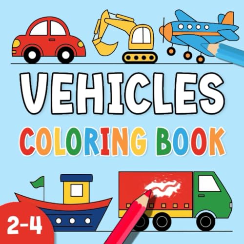 Vehicles Coloring Book for Toddlers: My First Coloring Book with Cars, Trucks, Trains, Ships & More – Big & Easy Illustrations for Kids Ages 2-4 von Independently published
