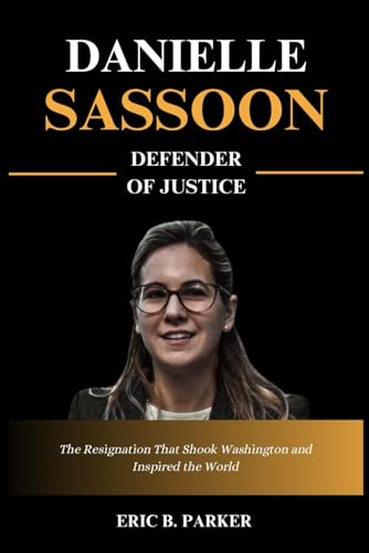 DANIELLE SASSOON DEFENDER OF JUSTICE: The Resignation That Shook Washington and Inspired the World von Independently published