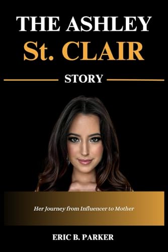 The Ashley St. Clair Story: Her Journey from Influencer to Mother von Independently published