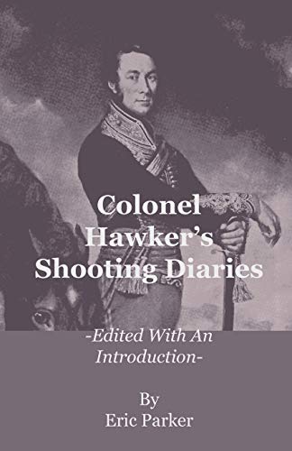 Colonel Hawker's Shooting Diaries - Edited with an Introduction