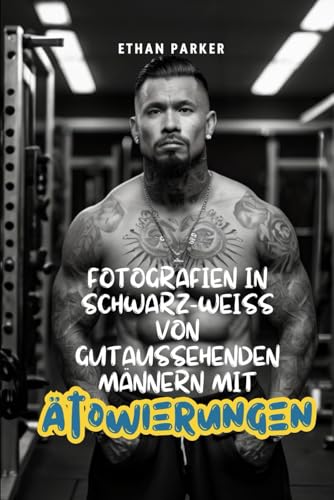 Fotografien in Schwarz-Weiß von gutaussehenden Männern mit Tätowierungen von Independently published