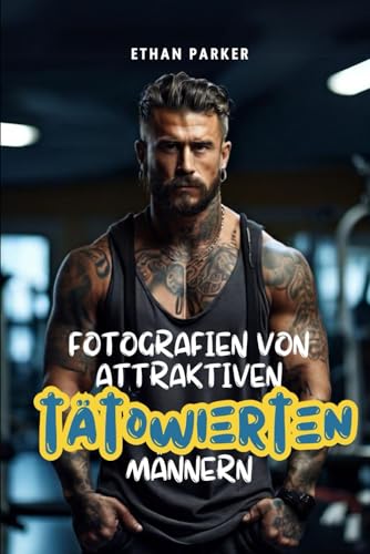 Fotografien von attraktiven tätowierten Männern von Independently published