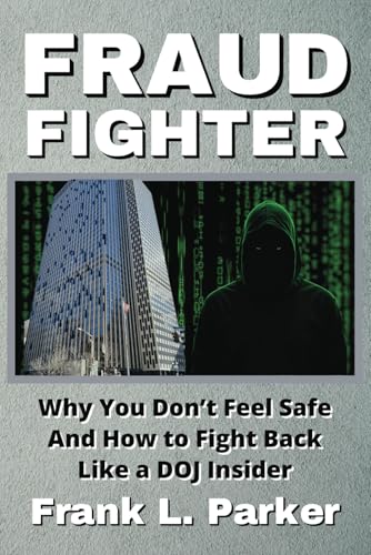 Fraud Fighter: Why You Don't Feel Safe - And How to Fight Back Like a DOJ Insider von Independently published