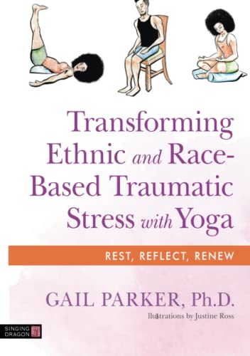 Transforming Ethnic and Race-Based Traumatic Stress with Yoga von Singing Dragon