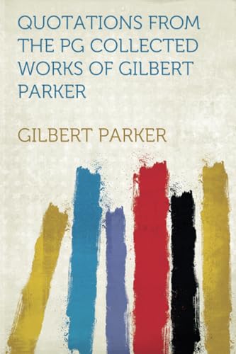 Quotations from the PG Collected Works of Gilbert Parker von HardPress Publishing
