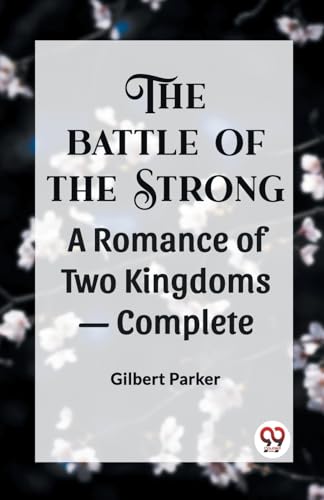 THE BATTLE OF THE STRONG A ROMANCE OF TWO KINGDOMS- Complete von Double 9 Books
