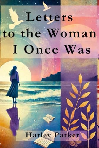 Letters to the Woman I Once Was von Independently published