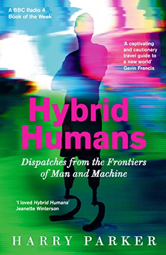 Hybrid Humans: Dispatches from the Frontiers of Man and Machine von Wellcome Collection
