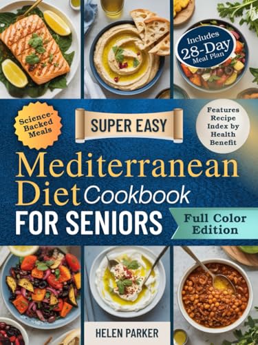 Super Easy Mediterranean Diet Cookbook for Seniors: Evidence-Based Recipes with a 30-Day Meal Plan to Boost Energy, Improve Heart and Brain Health, and Support Strong, Healthy Aging von Independently published